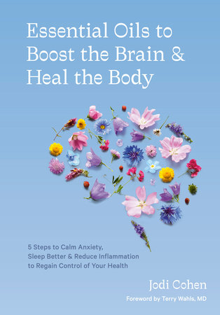 Essential Oils to Boost the Brain and Heal the Body by Jodi Cohen