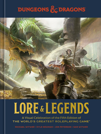 Dungeons & Dragons Lore & Legends by Michael Witwer, Kyle Newman, Jon Peterson, Sam Witwer and Official Dungeons & Dragons Licensed