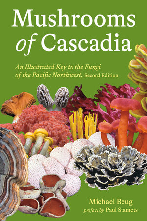 Mushrooms of Cascadia, Second Edition by Michael Beug