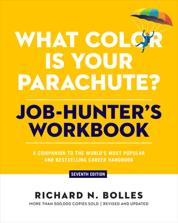 What Color Is Your Parachute? Job-Hunter's Workbook, Seventh Edition by Richard N. Bolles