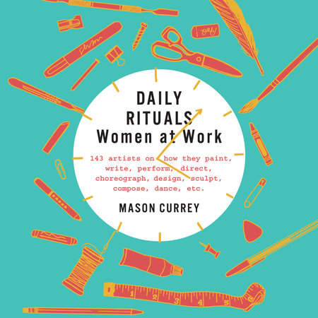 Daily Rituals: Women at Work by Mason Currey