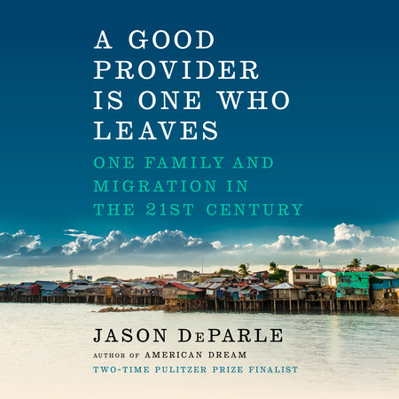 A Good Provider Is One Who Leaves by Jason DeParle