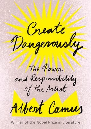 Create Dangerously by Albert Camus