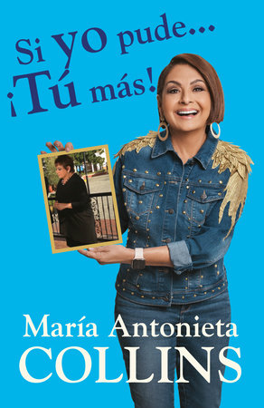 Si yo pude... ¡tú más! by Maria Antonieta Collins