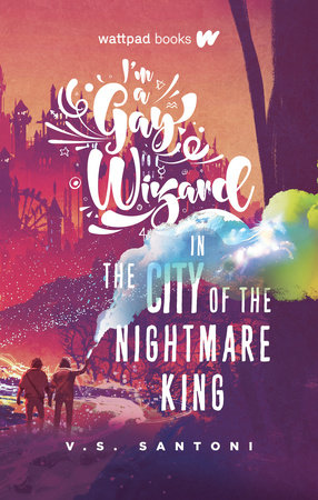 I'm a Gay Wizard in the City of the Nightmare King by V.S. Santoni