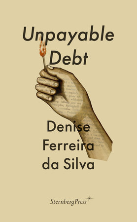 Unpayable Debt by Denise Ferreira da Silva