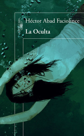La Oculta / The Hideaway by Hector Abad Faciolince