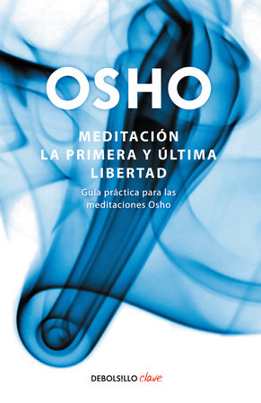 Meditación. La primera y última libertad: Guía práctica para las meditaciones Osho / Meditation by Osho
