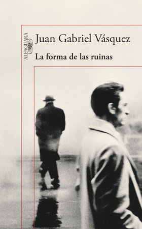 La forma de las ruinas / The Shape of the Ruins by Juan Gabriel Vasquez