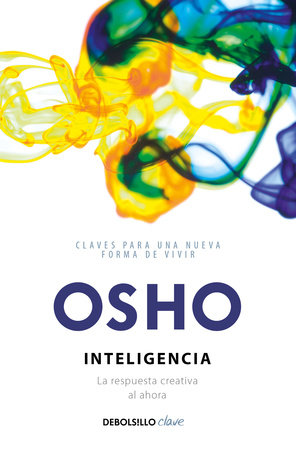 Inteligencia. La respuesta creativa al ahora / Intelligence: The Creative Response to Now by Osho