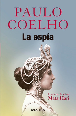 La Espía. Una novela sobre Mata Hari / The Spy by Paulo Coelho