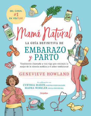 Mamá natural / The Mama Natural Week-by-Week Guide to Pregnancy and Childbirth by Genevieve Howland