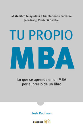 Tu propio MBA: Lo que se aprende en un MBA por el precio de un libro / The  Personal MBA: Master the Art of Business by Josh Kaufman