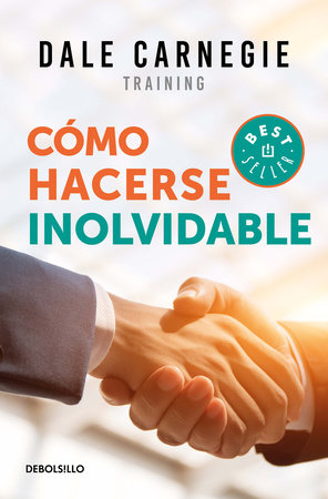 Cómo hacerse inolvidable / Make Yourself Unforgettable by Dale Carnegie