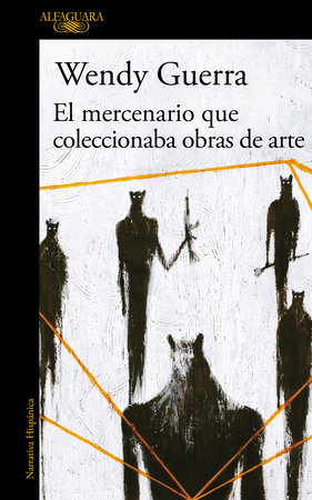 El mercenario que coleccionaba obras de arte / The Mercenary Who Collected Artwork by Wendy Guerra