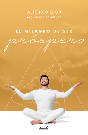 El milagro de ser próspero / The Miracle of Prosperity by Alfonso Leon