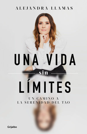 Una vida sin limites (Edición aniversario) / The Art of Knowing Yourself (Anniversary Edition) by Alejandra Llamas