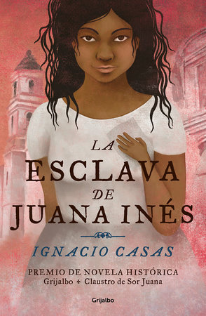 La esclava de Juana Inés / Juan Inés's Slave by Ignacio Casas