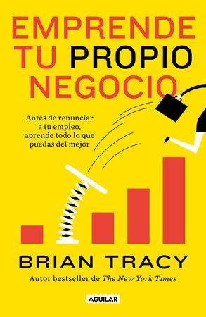 Emprende tu propio negocio / Entrepreneurship: How to Start and Grow Your Own Business by Brian Tracy