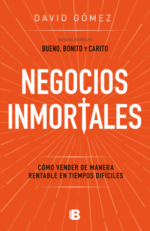 Negocios inmortales / Immortal Businesses. How to Sell Cost-Effectively During Hard Times by David Gómez