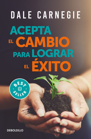 Acepta el cambio para lograr el éxito / Accept Change and Succeed by Dale Carnegie