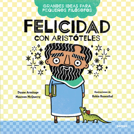 Felicidad con Aristóteles / Big Ideas for Little Philosophers: Happiness with Aristotle by Duane Armitage and Mauren McQuery