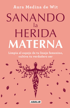 Sanando la herida materna / Healing the Maternal Wound by Aura Medina De Wit