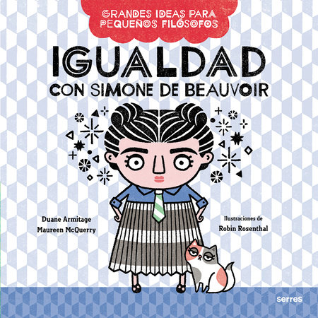 Igualdad con Simone de Beauvoir / Big Ideas for Little Philosophers: Equality with Simone de Beauvoir by Duane Armitage and Mauren McQuery