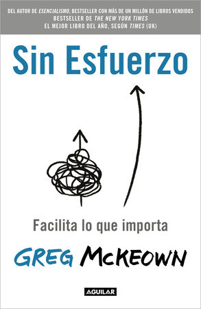 Sin esfuerzo: Facilita lo que me importa / Effortless: Make It Easier to Do What  Matters Most by Greg McKeown