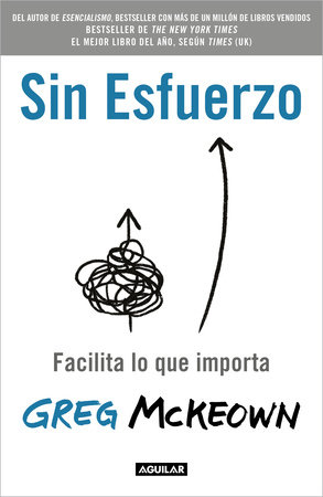 Sin esfuerzo: Facilita lo que importa / Effortless: Make It Easier to Do What  Matters Most by Greg McKeown