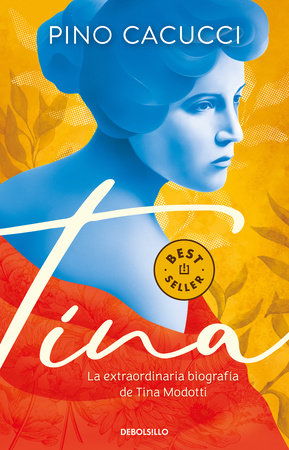 Tina: La extraordinaria biografía de Tina Modotti / Tina: Modotti's Extraordinar y Biography by Pino Cacucci