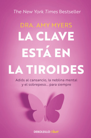 La clave está en la tiroides: Adiós al cansancio, la neblina mental y el sobrepeso... para siempre / The Thyroid Connection: Why You Feel Tired, Brain-Fogged by Amy Myers