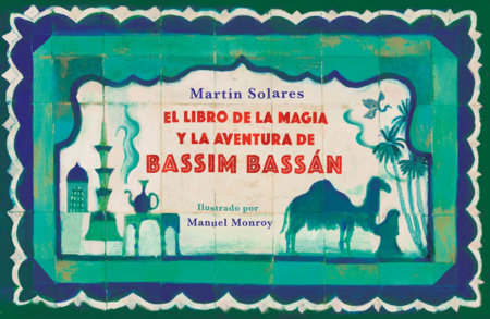 El libro de la magia y la aventura de Bassim Bassán / Bassim Bassan's Book of Ma gic and Adventures by Martín Solares