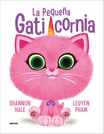 La pequeña gaticornia / Itty-Bitty Kitty-Corn by Shannon Hale and Leuyen Pham