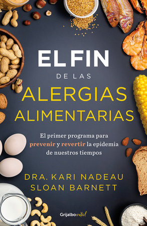 El fin de las alergias alimentarias / The End of Food Allergy: The First Program to Prevent and Reverse a 21st Century Epidemic by Kari Nadeau