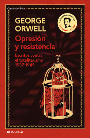 Opresión y resistencia: Escritos contra el totalitarismo 1937-1949 / Oppression and Resistance by George Orwell