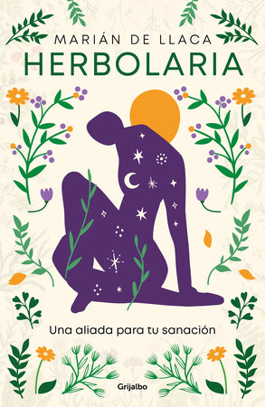 Herbolaria.  Una aliada para tu sanación / Herbal Medicine. Your Health Ally by Marián De Llaca