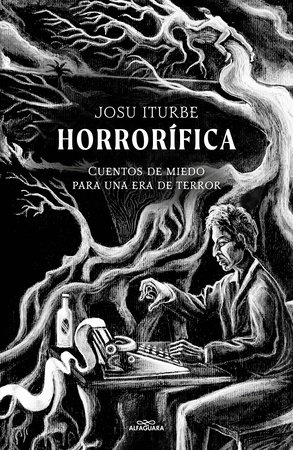 Horrorífica: Cuentos de miedo para una era de terror / Horrific. Scary Stories f or an Era of Terror by Josu Iturbe
