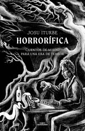 Horrorífica: Cuentos de miedo para una era de terror / Horrific. Scary Stories f or an Era of Terror