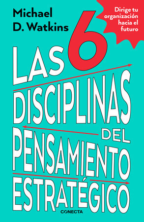 Las 6 disciplinas del pensamiento estratégico / The Six Disciplines of Strategic Thinking by Michael Watkins
