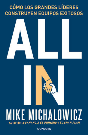 All In: Cómo los grandes líderes construyen equipos exitosos / All In : How Great Leaders Build Unstoppable Teams by Mike Michalowicz
