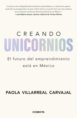 Creando unicornios: El futuro del emprendimiento está en México / Building Unicorns by Paola Villarreal Carvajal