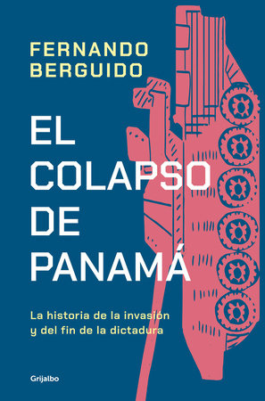 El colapso de Panamá: La historia de la invasión y del fin de la dictadura / The Collapse of Panama: Story of the Invasion and the End of a Dictatorship