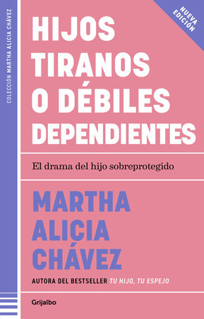 Hijos tiranos o débiles dependientes / Child Tyrants or Helpless Dependents by Martha Alicia Chávez
