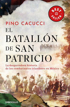 El batallón de San Patricio: La desgarradora historia de los combatientes irlandeses en México / St. Patrick’s Battalion by Pino Cacucci