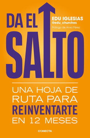 Da el salto: Una hoja de ruta para reinventarte en 12 meses / Take the Leap: A Roadmap to Reinvent Yourself in 12 Months by Edu Iglesias