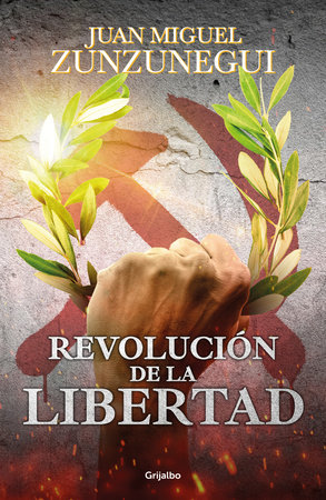Revolución de la libertad/ Revolution of Freedom by Juan Miguel Zunzunegui