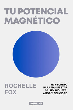 Tu potencial magnético / Magnetic, The Life-Changing Power of the Subconscious by Rochelle Fox