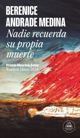 Nadie recuerda su propia muerte / No One Remembers Their Own Death by Berenice Andrade Medina