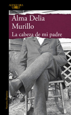 La cabeza de mi padre (Edición especial) / My Father's Head (Special Edition) by Alma Delia Murillo
